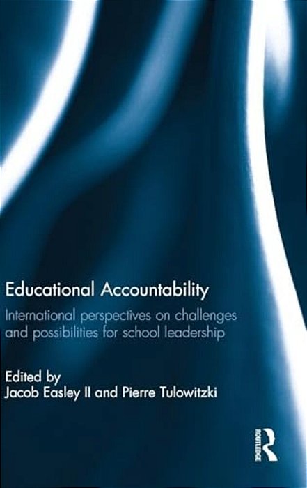 Educational Accountability: International Perspectives On Challenges And Possibilities For School Leadership-..