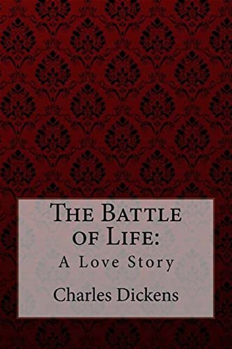 The Battle Of Life: A Love Story Charles Dickens-..