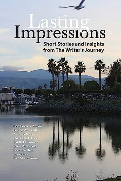 Lasting Impressions: Short Stories And Insights From The Writer's Journey-..