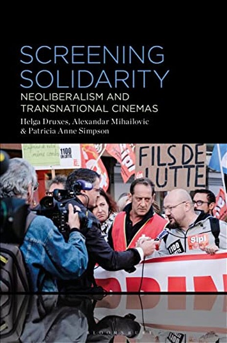 Screening Solidarity: Neoliberalism And Transnational Cinemas-..