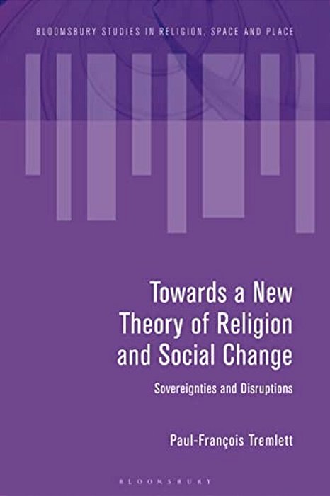 Towards A New Theory Of Religion And Social Change: Sovereignties And Disruptions-..