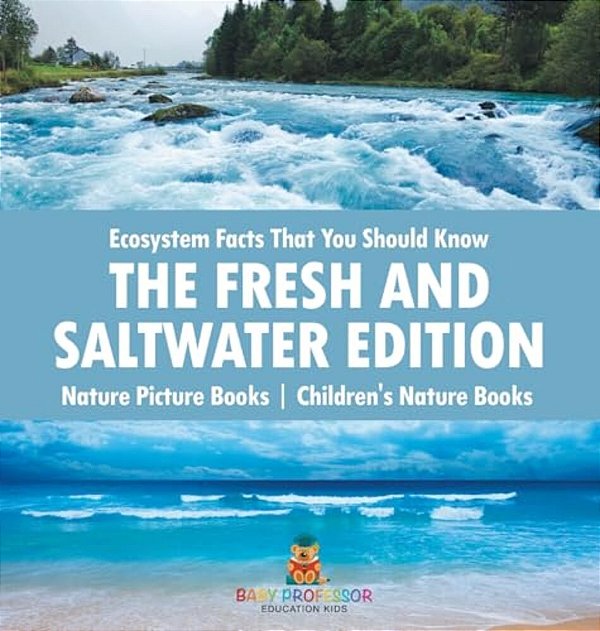 Ecosystem Facts That You Should Know - The Fresh And Saltwater Edition - Nature Picture Books Children's Nature Books-..