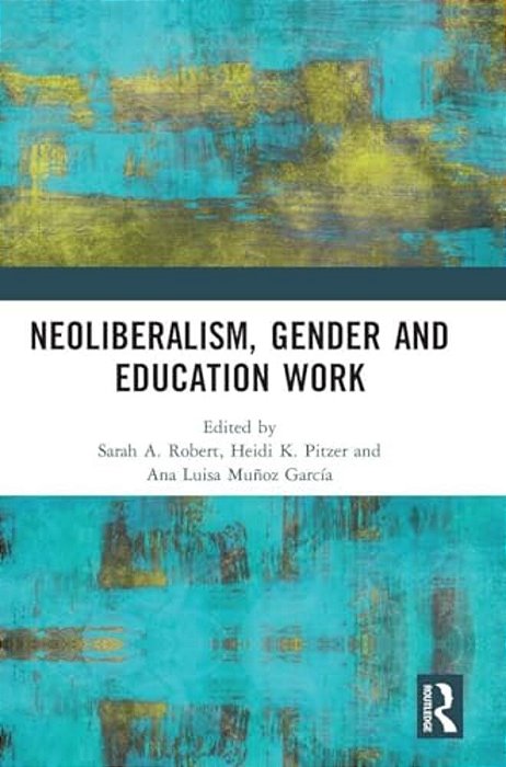 Neoliberalism, Gender And Education Work-..
