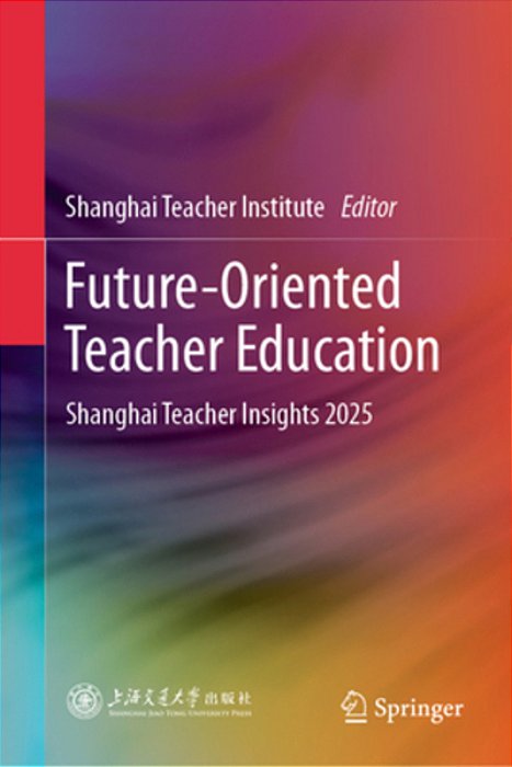 Future-Oriented Teacher Education: Shanghai Teacher Insights 2025-..