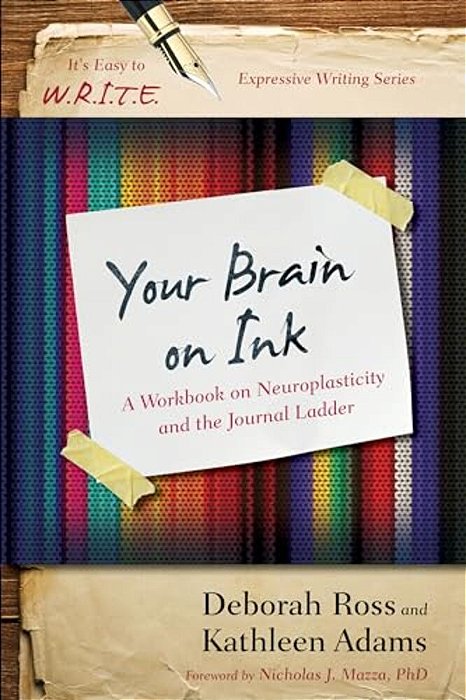 Your Brain On Ink: A Workbook On Neuroplasticity And The Journal Ladder-..