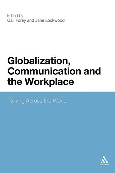 Globalization, Communication And The Workplace: Talking Across The World-..