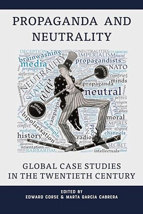 Propaganda And Neutrality: Global Case Studies In The 20Th Century-..