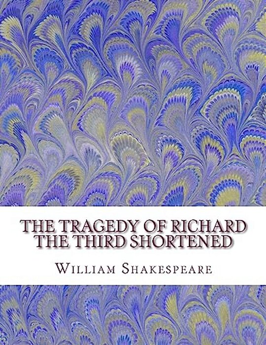 The Tragedy Of Richard The Third Shortened: Shakespeare Edited For Length-..