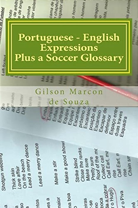 Portuguese - English Expressions: Plus A Soccer Glossary-..