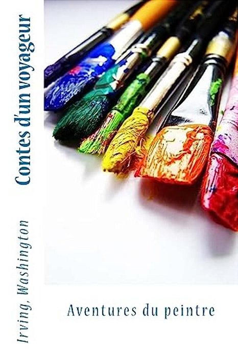 Contes D'Un Voyageur: Aventures Du Peintre-..