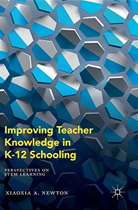 Improving Teacher Knowledge In K-12 Schooling: Perspectives On Stem Learning-..
