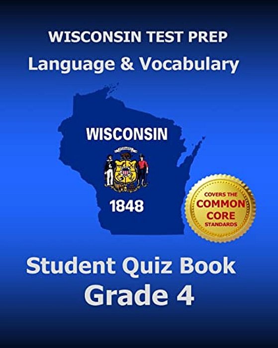 Wisconsin Test Prep Language & Vocabulary Student Quiz Book Grade 4: Covers The Common Core State Standards-..