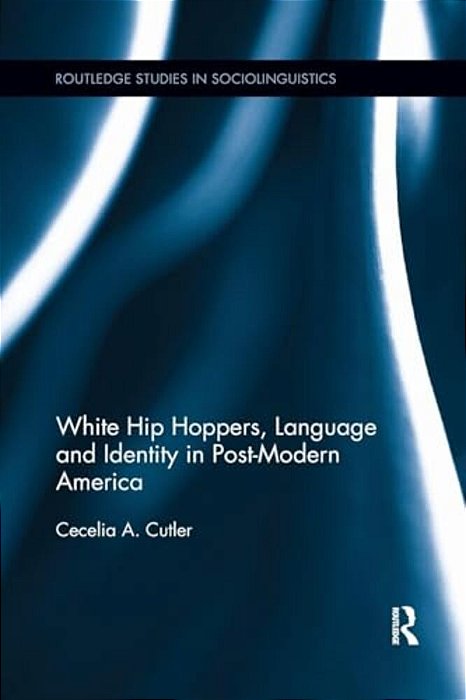 White Hip Hoppers, Language And Identity In Post-Modern America-..