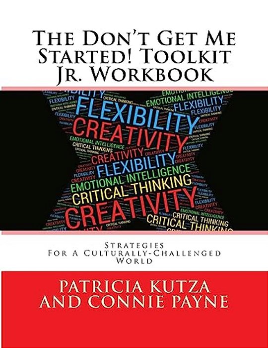 The Don't Get Me Started! Toolkit Jr. Workbook: Strategies For A Culturally-Challenged World-..
