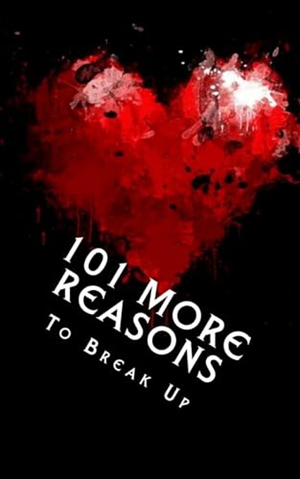 101 More Reasons To Break Up: True Life Tales Of Splitsville - Part 2-..