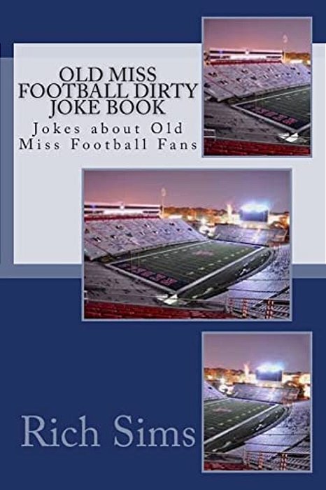 Old Miss Football Dirty Joke Book: Jokes About Old Miss Football Fans-..