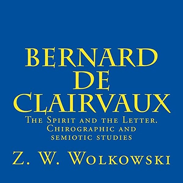 Bernard De Clairvaux: The Spirit And The Letter. Chirographic And Semiotic Studies-..