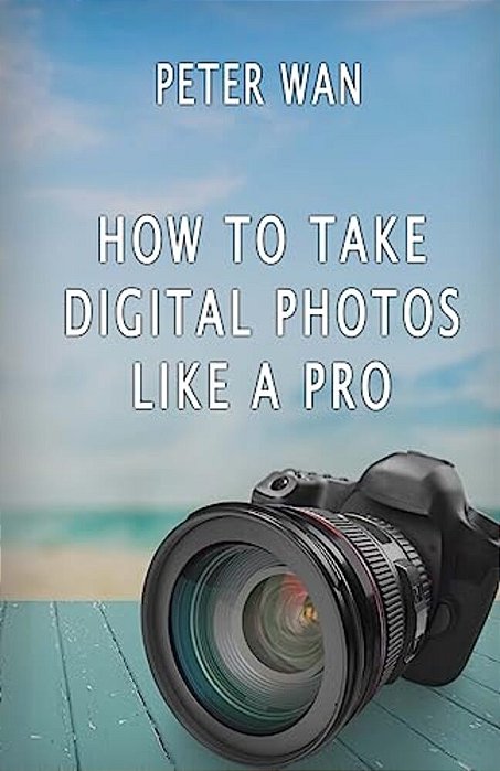 How To Take Digital Photos Like A Pro-..