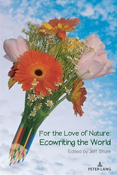 For The Love Of Nature: Ecowriting The World-..