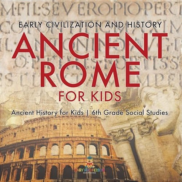Ancient Rome For Kids - Early History, Science, Architecture, Art And Government Ancient History For Kids 6Th Grade Social Studies-..