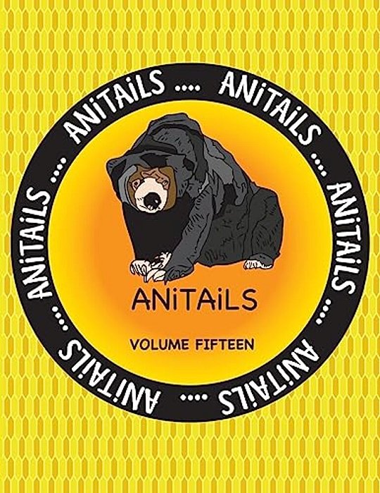 Anitails Volume Fifteen: Anitails Volume Fifteen: Learn About The Malayan Sun Bear, Foxface Rabbitfish, Pileated Woodpecker, Northern Pygmy Owl-..