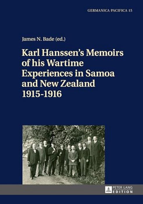 Karl Hanssen's Memoirs Of His Wartime Experiences In Samoa And New Zealand 1915-1916-..
