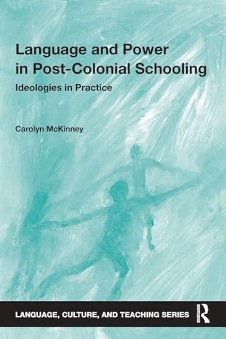 Language And Power In Post-Colonial Schooling: Ideologies In Practice-..
