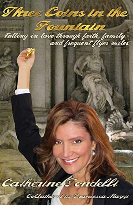 Three Coins In The Fountain: Falling In Love Through Faith, Family & Frequent Flyer Miles-..