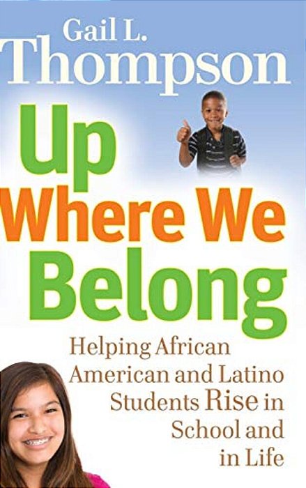 Up Where We Belong: Helping African American And Latino Students Rise In School And In Life-..