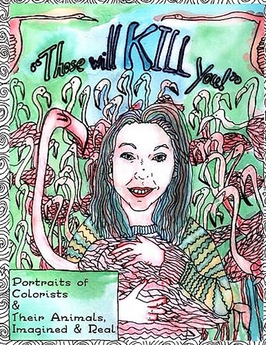 Those Will Kill You!: Portraits Of Colorists And Their Animals, Imagined And Real-..