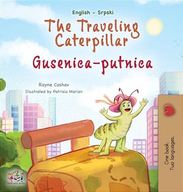 The Traveling Caterpillar (English Serbian Bilingual Book For Kids- Latin Alphabet)-..