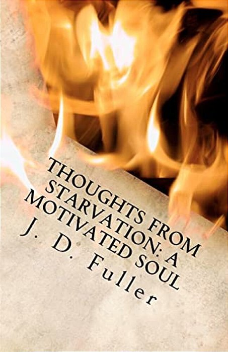 Thoughts From Starvation: A Motivated Soul-..