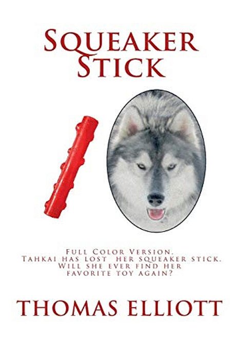 Squeaker Stick: Full Color Version - Tahkai Has Lost Her Squeaker Stick. Will She Ever Find Her Favorite Toy Again?-..