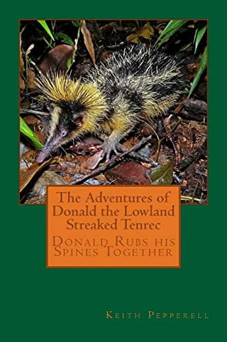 The Adventures Of Donald The Lowland Streaked Tenrec-..