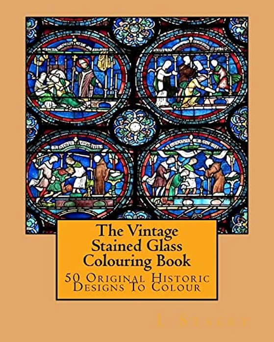The Vintage Stained Glass Colouring Book: 50 Original Historic Designs To Colour-..