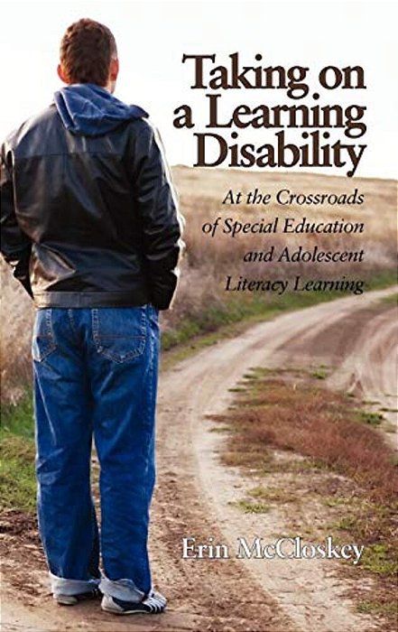 Taking On A Learning Disability: At The Crossroads Of Special Education And Adolescent Literacy Learning (Hc)-..