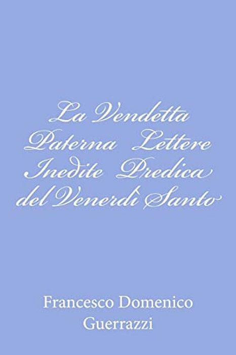 La Vendetta Paterna Lettere Inedite Predica Del Venerdì Santo-..