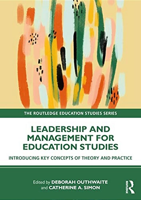 Leadership And Management For Education Studies: Introducing Key Concepts Of Theory And Practice-..