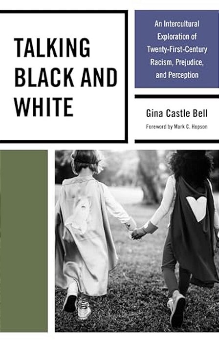 Talking Black And White: An Intercultural Exploration Of Twenty-First-century Racism, Prejudice, And Perception-..
