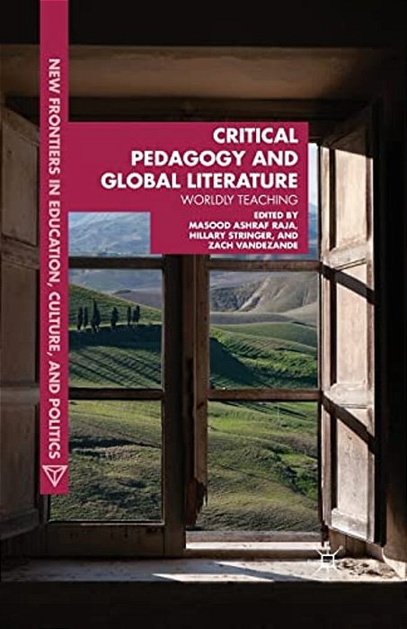 Critical Pedagogy And Global Literature: Worldly Teaching-..