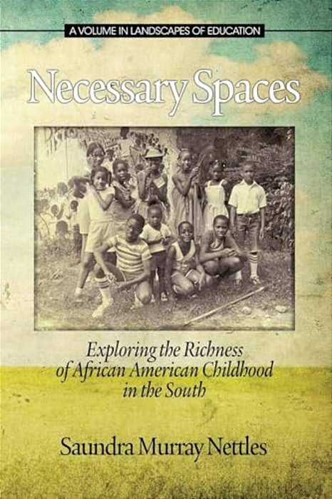 Necessary Spaces: Exploring The Richness Of African American Childhood In The South-..