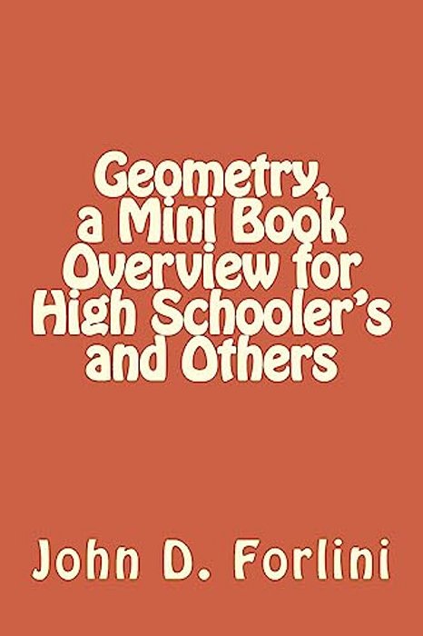 Geometry, A Mini Book Overview For High Schooler's And Others-..
