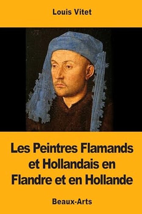 Les Peintres Flamands Et Hollandais En Flandre Et En Hollande-..