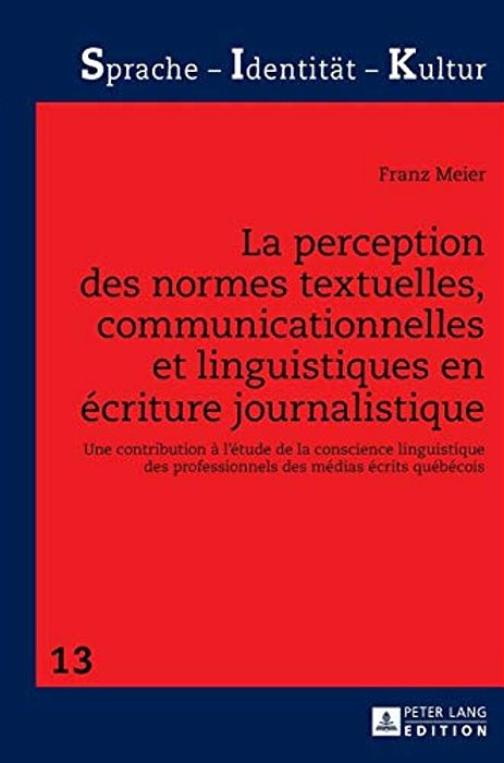 La Perception Des Normes Textuelles, Communicationnelles Et Linguistiques En Écriture Journalistique: Une Contribution À L'Étude De La Conscience Ling-..