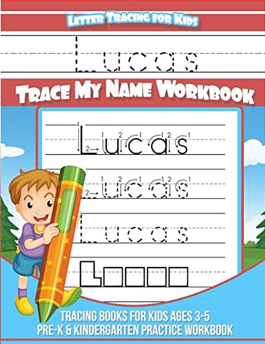 Letter Tracing For Kids Lucas Trace My Name Workbook: Tracing Books For Kids Ages 3 - 5 Pre-k & Kindergarten Practice Workbook-..