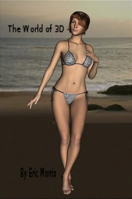 World Of 3D By Eric Morris: This Book Is 3D Images I Made-..