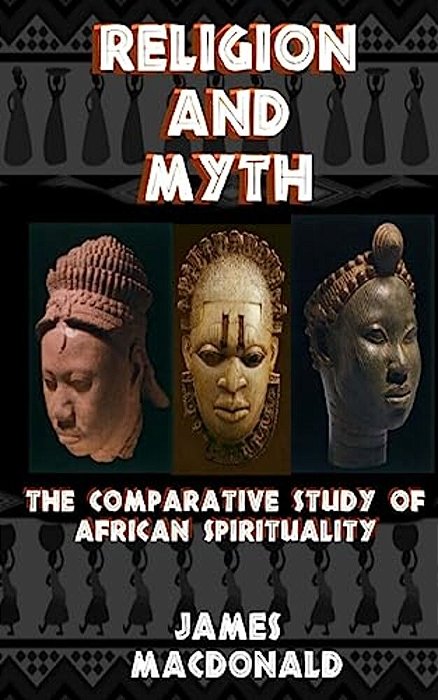 Religion And Myth: The Comparative Study Of African Spirituality-..