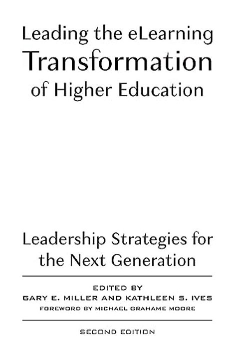 Leading The Elearning Transformation Of Higher Education: Leadership Strategies For The Next Generation-..
