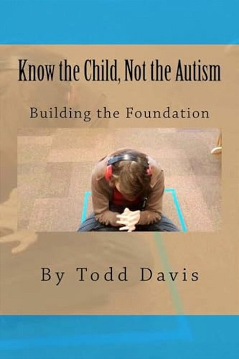 Know The Child, Not The Autism: For Parents, Paraeducators And Teachers-..