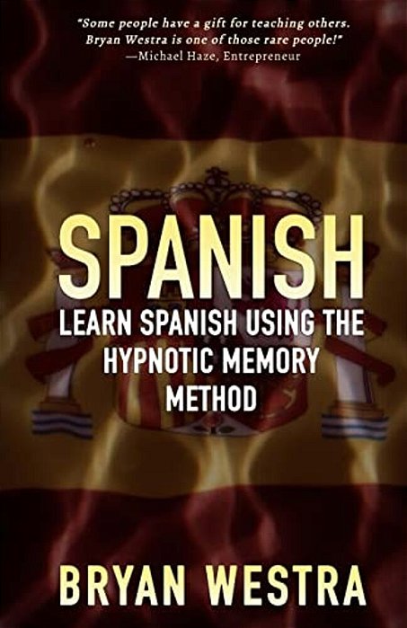 Spanish: Learn Spanish Using The Hypnotic Memory Method-..